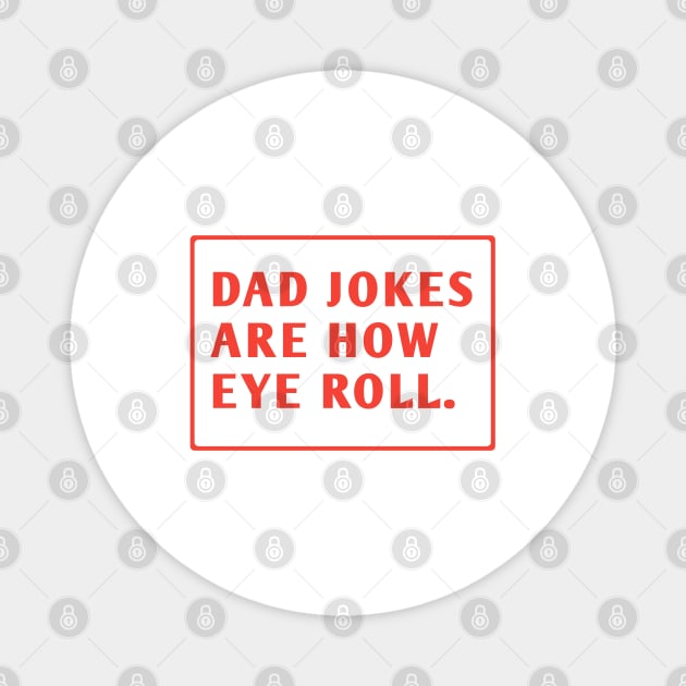 Dad Jokes Are How Eye Roll Magnet by BlackMeme94